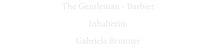 The Gentleman - Barbier Inhaberin:  Gabriele Brunner