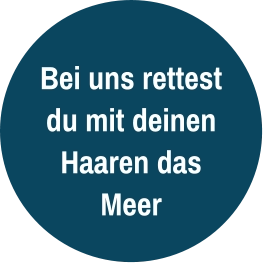 Bei uns rettest du mit deinen Haaren das Meer