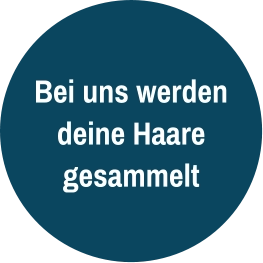 Bei uns werden deine Haare gesammelt